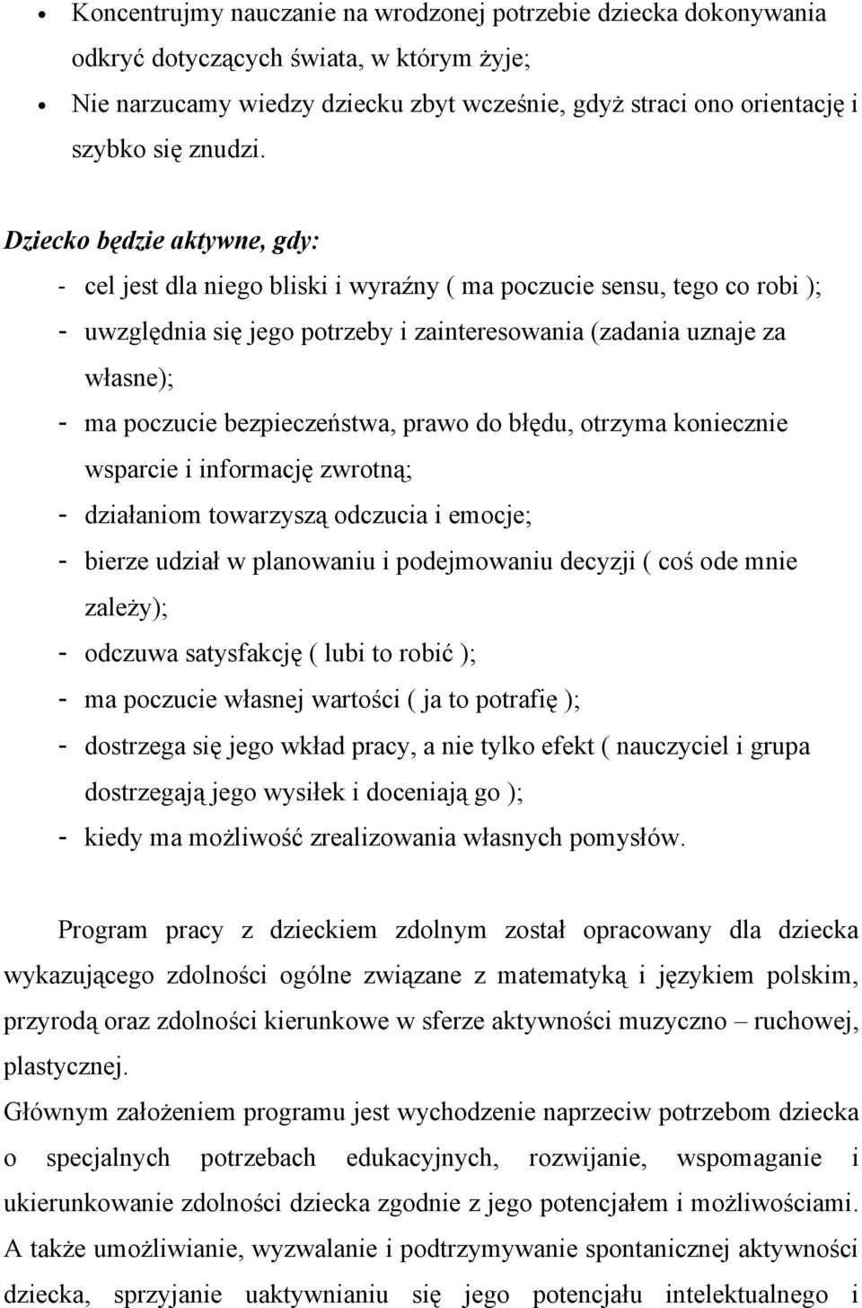 bezpieczeństwa, prawo do błędu, otrzyma koniecznie wsparcie i informację zwrotną; - działaniom towarzyszą odczucia i emocje; - bierze udział w planowaniu i podejmowaniu decyzji ( coś ode mnie