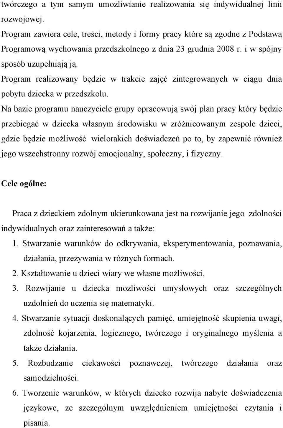 Program realizowany będzie w trakcie zajęć zintegrowanych w ciągu dnia pobytu dziecka w przedszkolu.