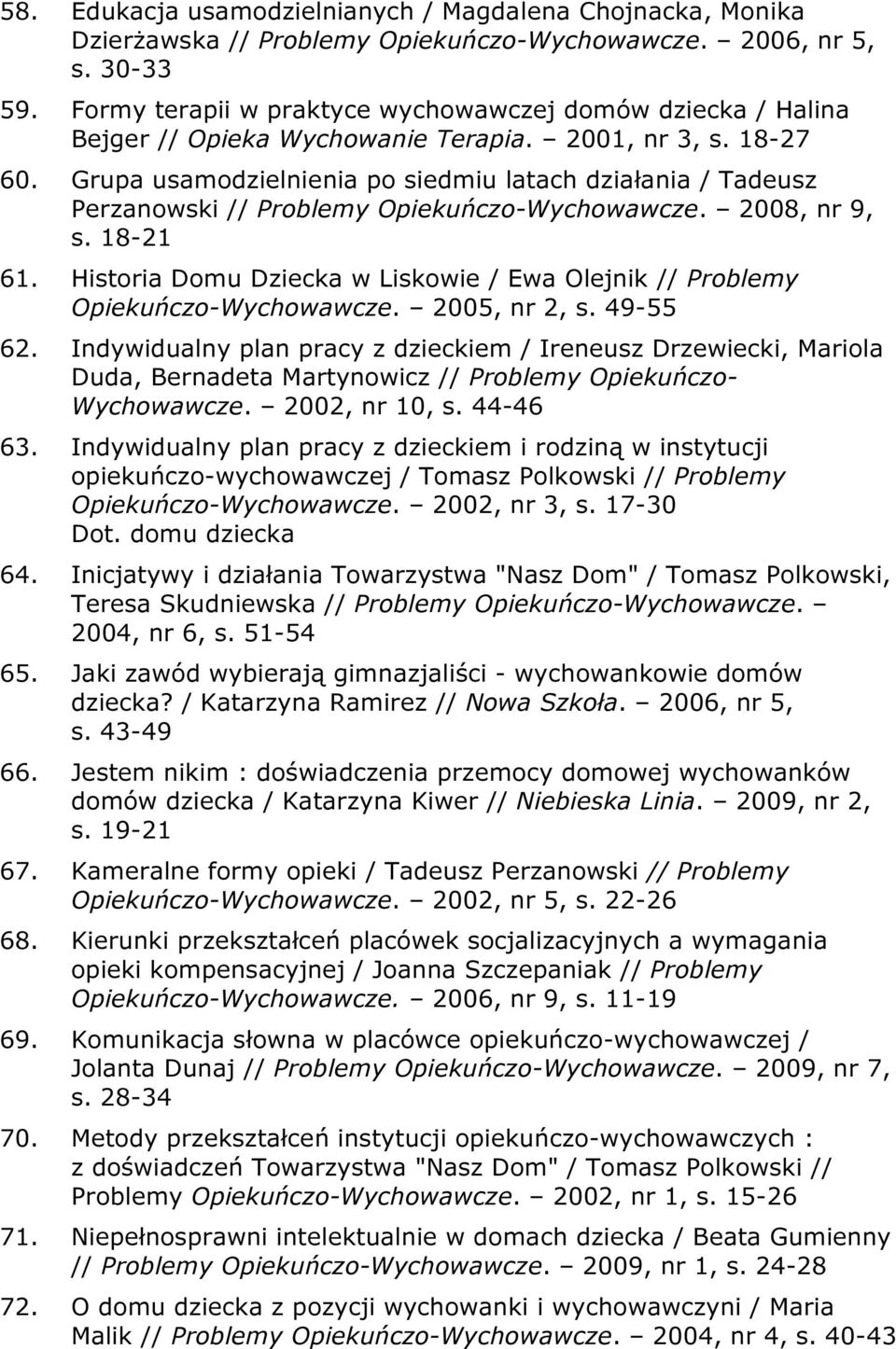 Grupa usamodzielnienia po siedmiu latach działania / Tadeusz Perzanowski // Problemy Opiekuńczo-Wychowawcze. 2008, nr 9, s. 18-21 61.