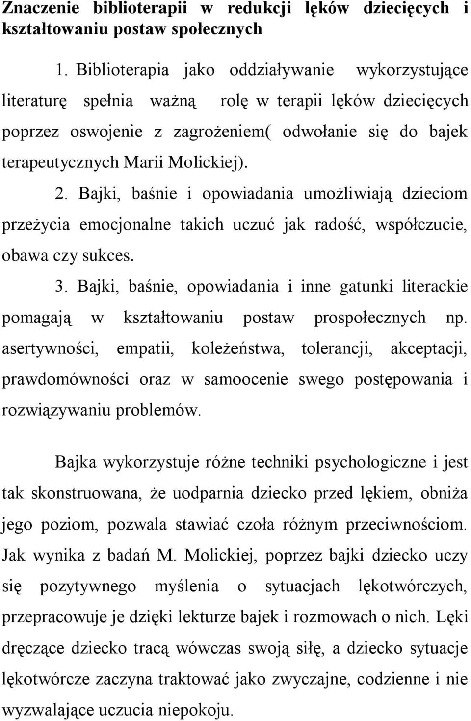 Bajki, baśnie i opowiadania umożliwiają dzieciom przeżycia emocjonalne takich uczuć jak radość, współczucie, obawa czy sukces. 3.