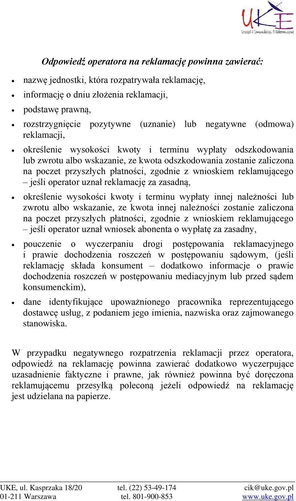 z wnioskiem reklamującego jeśli operator uznał reklamację za zasadną, określenie wysokości kwoty i terminu wypłaty innej należności lub zwrotu albo wskazanie, ze kwota innej należności zostanie