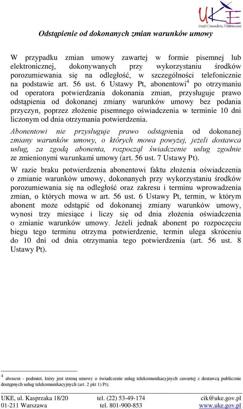 6 Ustawy Pt, abonentowi 4 po otrzymaniu od operatora potwierdzania dokonania zmian, przysługuje prawo odstąpienia od dokonanej zmiany warunków umowy bez podania przyczyn, poprzez złożenie pisemnego