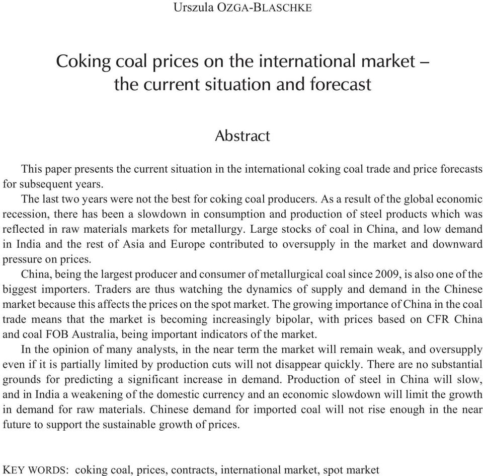 As a result of the global economic recession, there has been a slowdown in consumption and production of steel products which was reflected in raw materials markets for metallurgy.