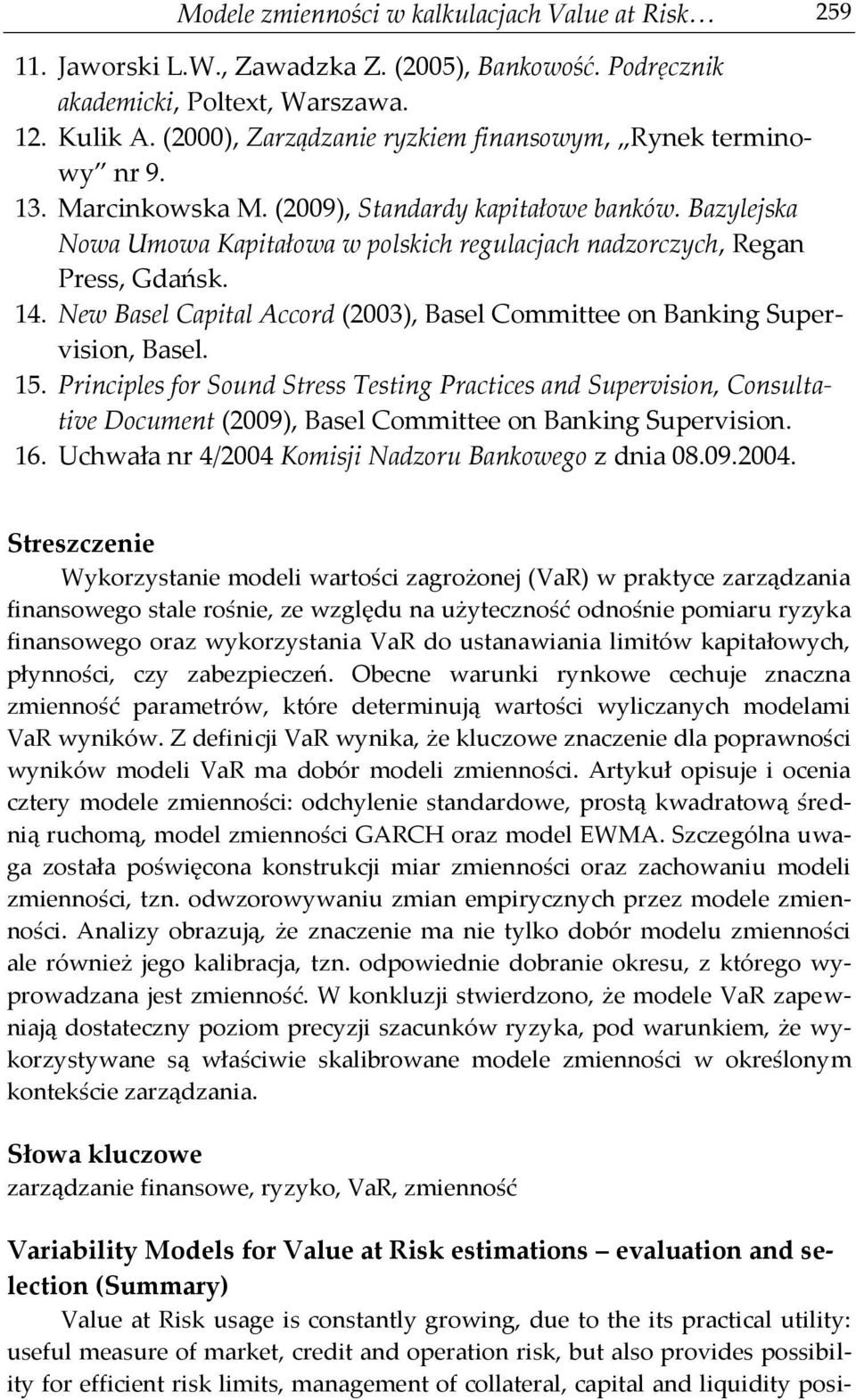 Bazylejska Nowa Umowa Kapitałowa w polskich regulacjach nadzorczych, Regan Press, Gdańsk. 14. New Basel Capital Accord (2003), Basel Committee on Banking Supervision, Basel. 15.