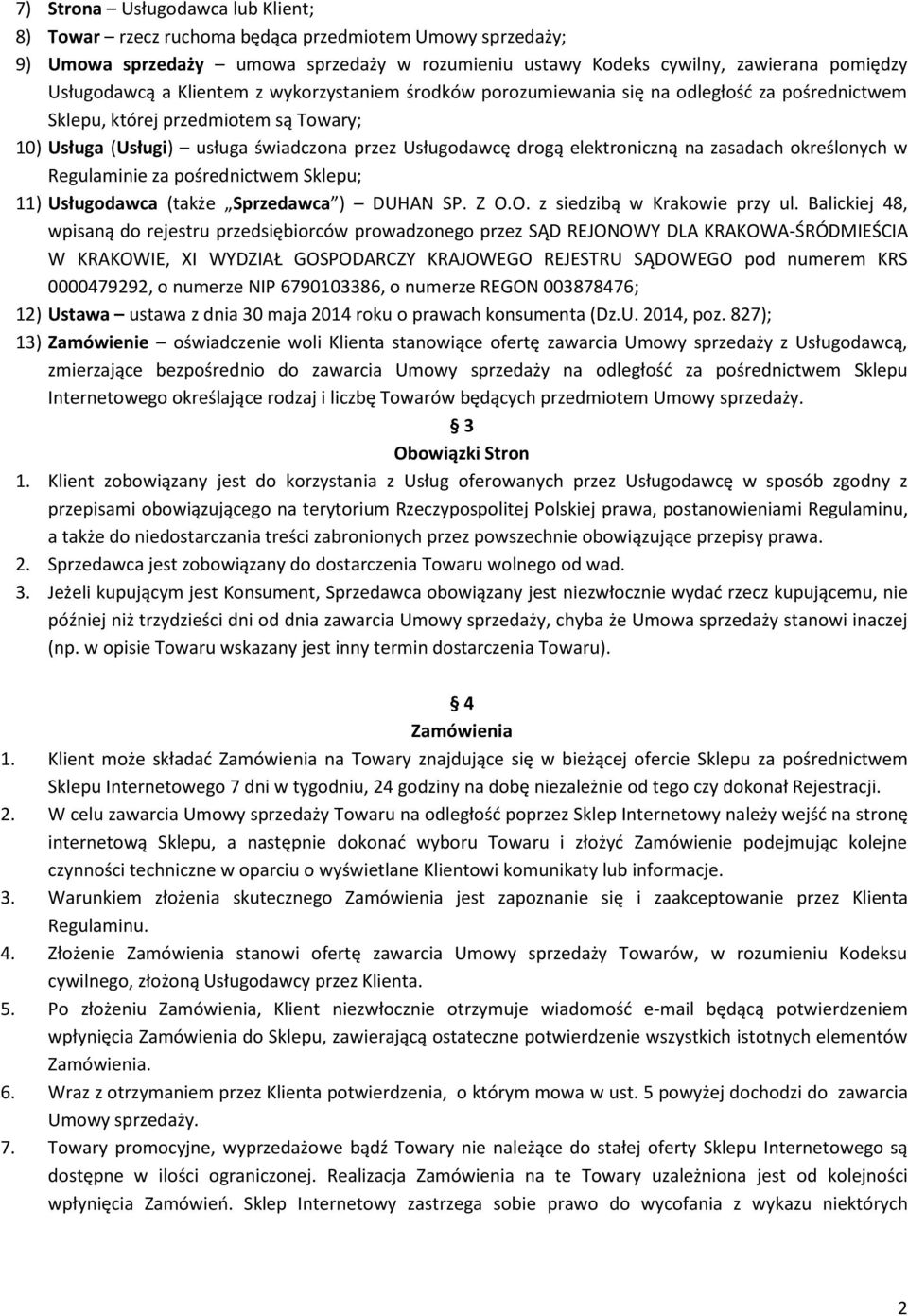 zasadach określonych w Regulaminie za pośrednictwem Sklepu; 11) Usługodawca (także Sprzedawca ) DUHAN SP. Z O.O. z siedzibą w Krakowie przy ul.