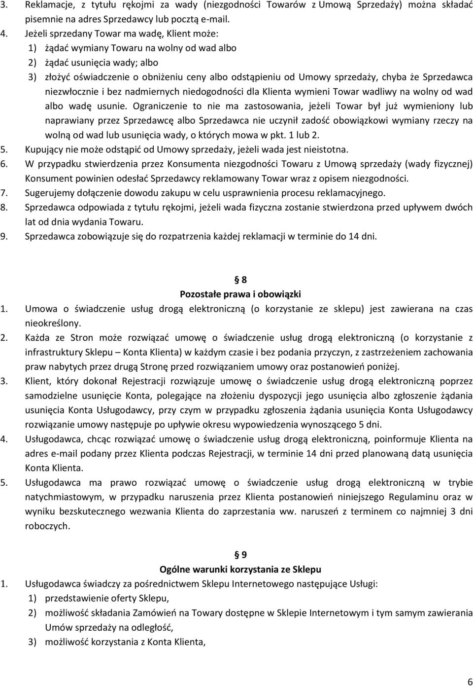 chyba że Sprzedawca niezwłocznie i bez nadmiernych niedogodności dla Klienta wymieni Towar wadliwy na wolny od wad albo wadę usunie.