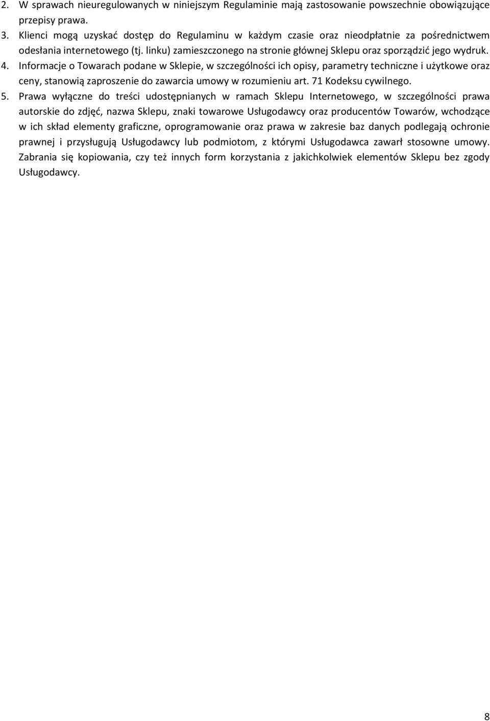 4. Informacje o Towarach podane w Sklepie, w szczególności ich opisy, parametry techniczne i użytkowe oraz ceny, stanowią zaproszenie do zawarcia umowy w rozumieniu art. 71 Kodeksu cywilnego. 5.