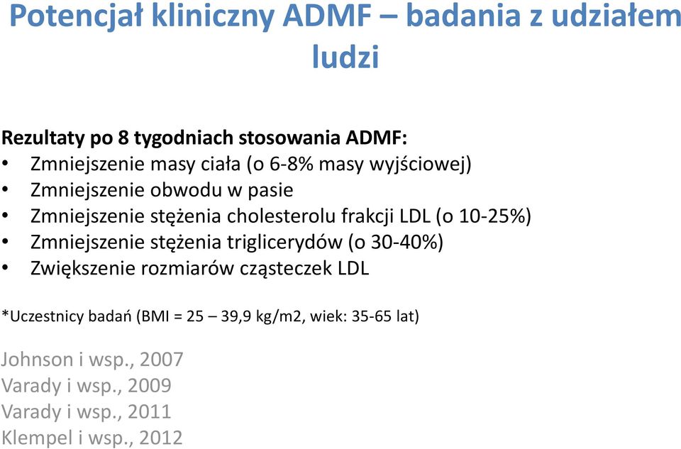 10-25%) Zmniejszenie stężenia triglicerydów (o 30-40%) Zwiększenie rozmiarów cząsteczek LDL *Uczestnicy badań