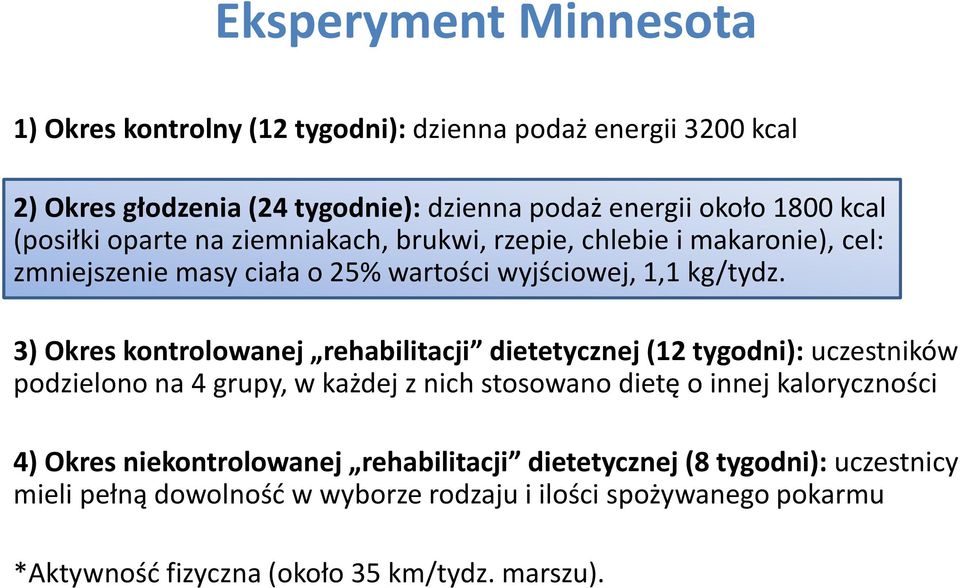 3) Okres kontrolowanej rehabilitacji dietetycznej (12 tygodni): uczestników podzielono na 4 grupy, w każdej z nich stosowano dietę o innej kaloryczności 4)