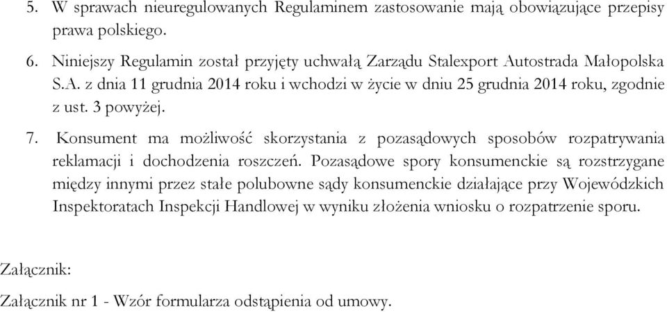 3 powyżej. 7. Konsument ma możliwość skorzystania z pozasądowych sposobów rozpatrywania reklamacji i dochodzenia roszczeń.