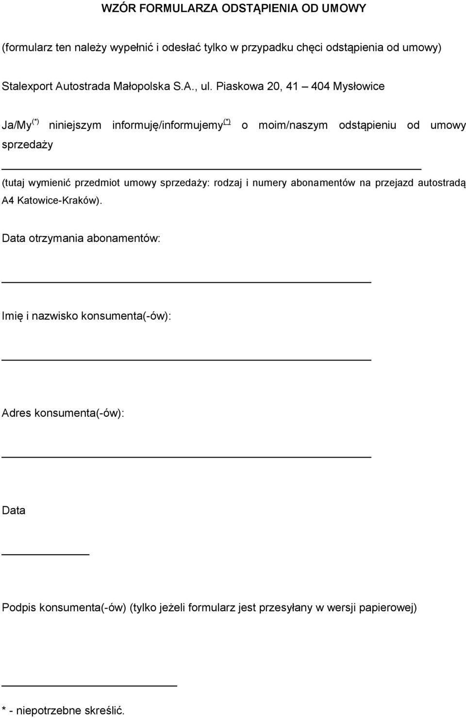 Piaskowa 20, 41 404 Mysłowice Ja/My (*) niniejszym informuję/informujemy (*) o moim/naszym odstąpieniu od umowy sprzedaży (tutaj wymienić przedmiot