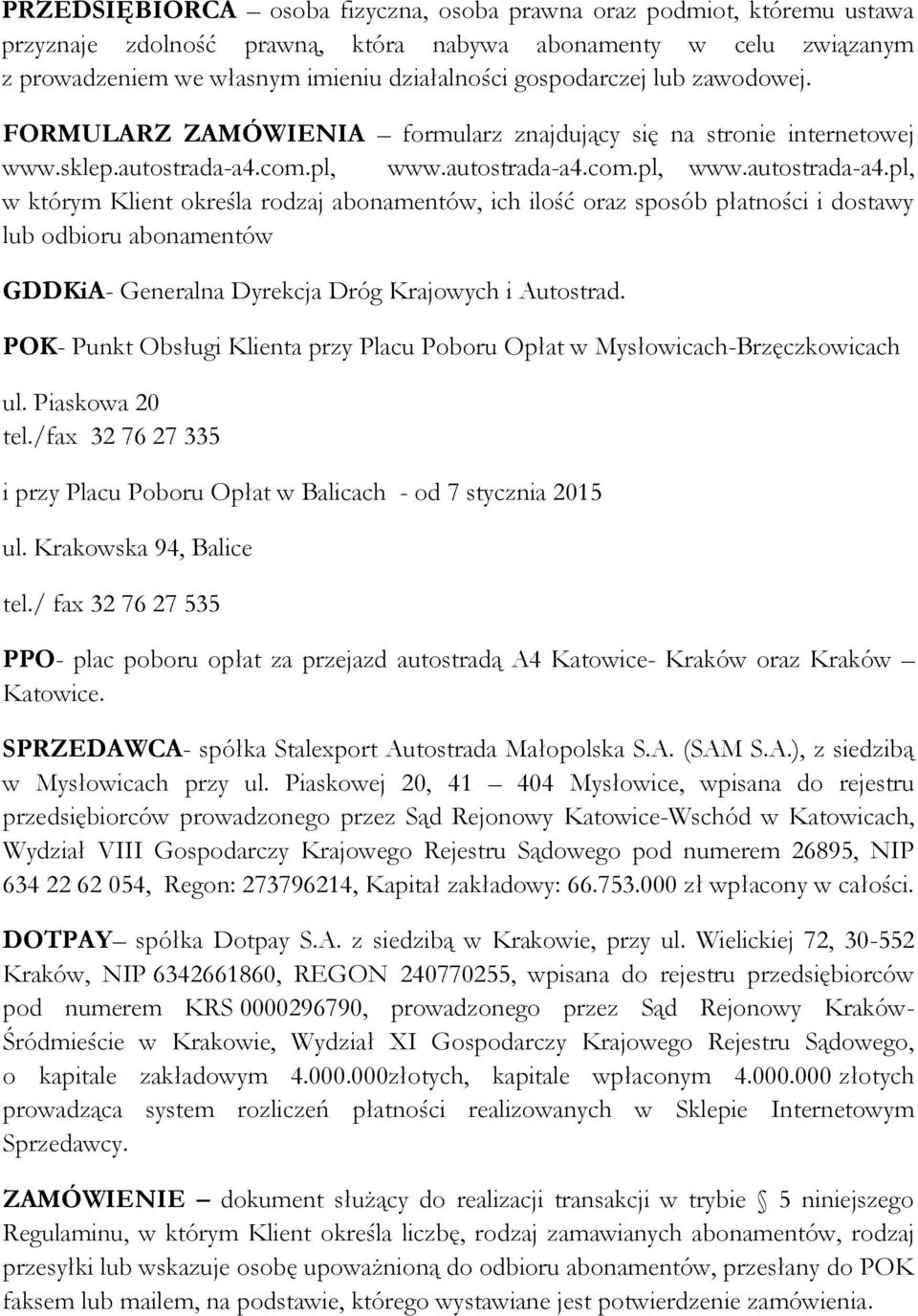 com.pl, www.autostrada-a4.com.pl, www.autostrada-a4.pl, w którym Klient określa rodzaj abonamentów, ich ilość oraz sposób płatności i dostawy lub odbioru abonamentów GDDKiA- Generalna Dyrekcja Dróg Krajowych i Autostrad.