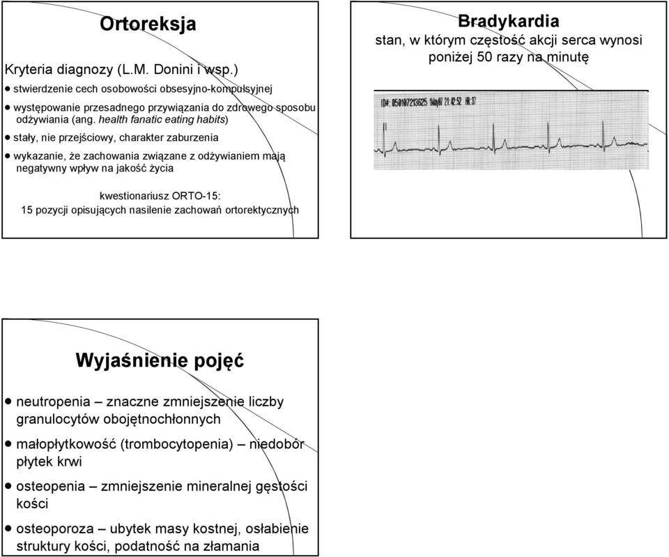 częstość akcji serca wynosi poniżej 50 razy na minutę kwestionariusz ORTO-15: 15 pozycji opisujących nasilenie zachowań ortorektycznych Wyjaśnienie pojęć neutropenia znaczne zmniejszenie liczby