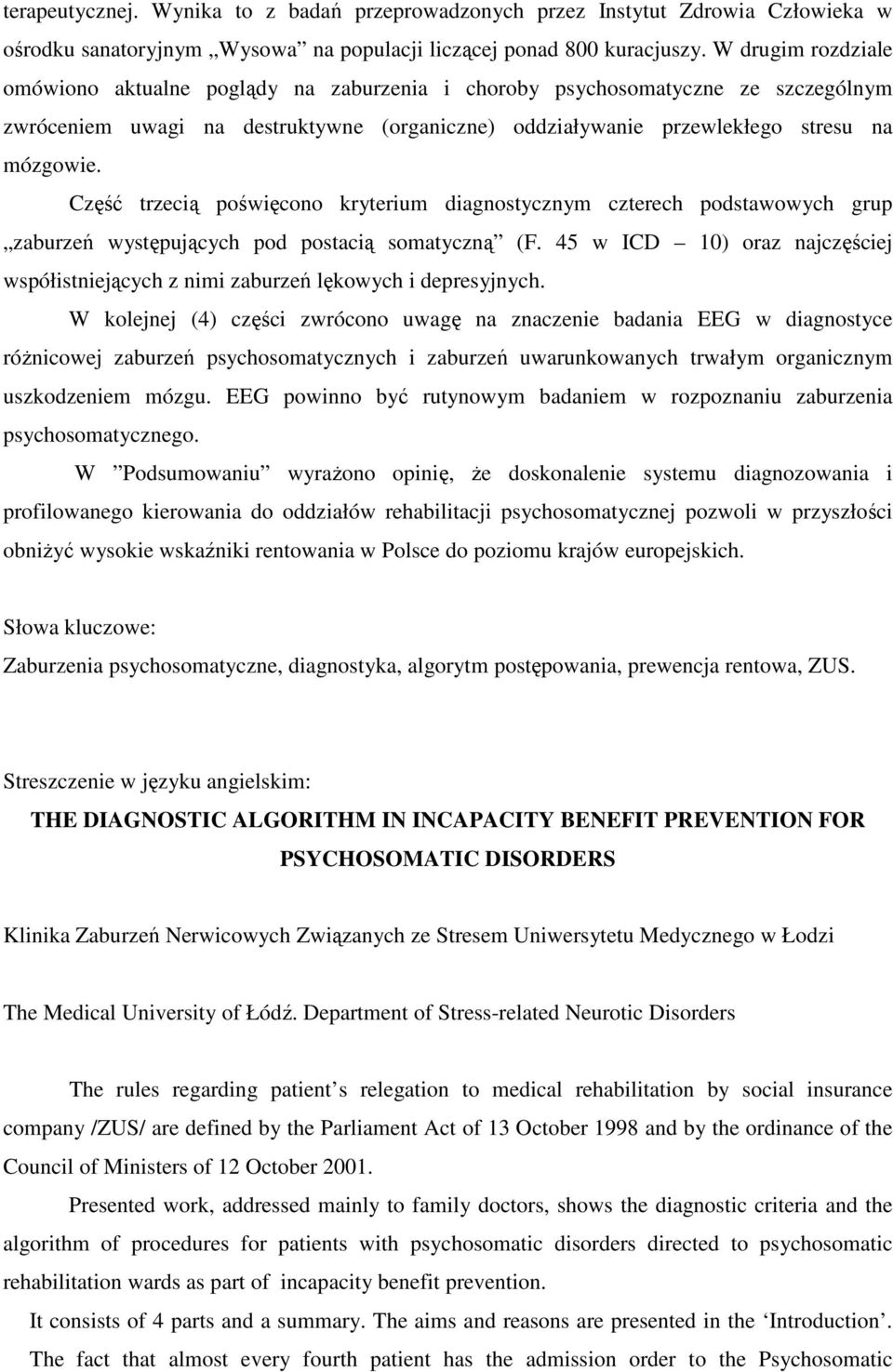 Część trzecią poświęcono kryterium diagnostycznym czterech podstawowych grup zaburzeń występujących pod postacią somatyczną (F.