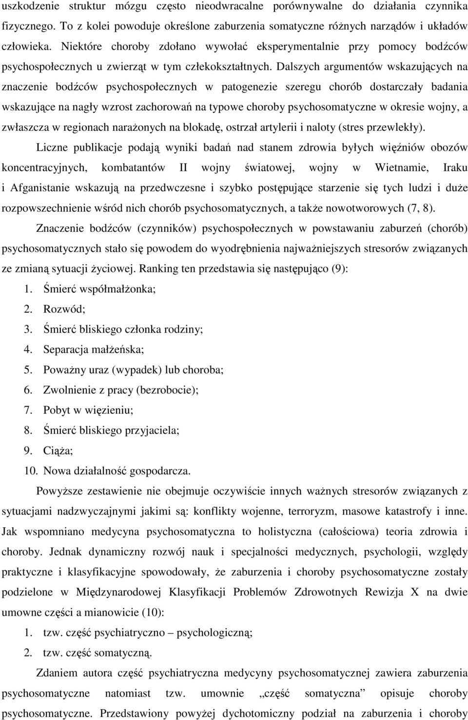 Dalszych argumentów wskazujących na znaczenie bodźców psychospołecznych w patogenezie szeregu chorób dostarczały badania wskazujące na nagły wzrost zachorowań na typowe choroby psychosomatyczne w