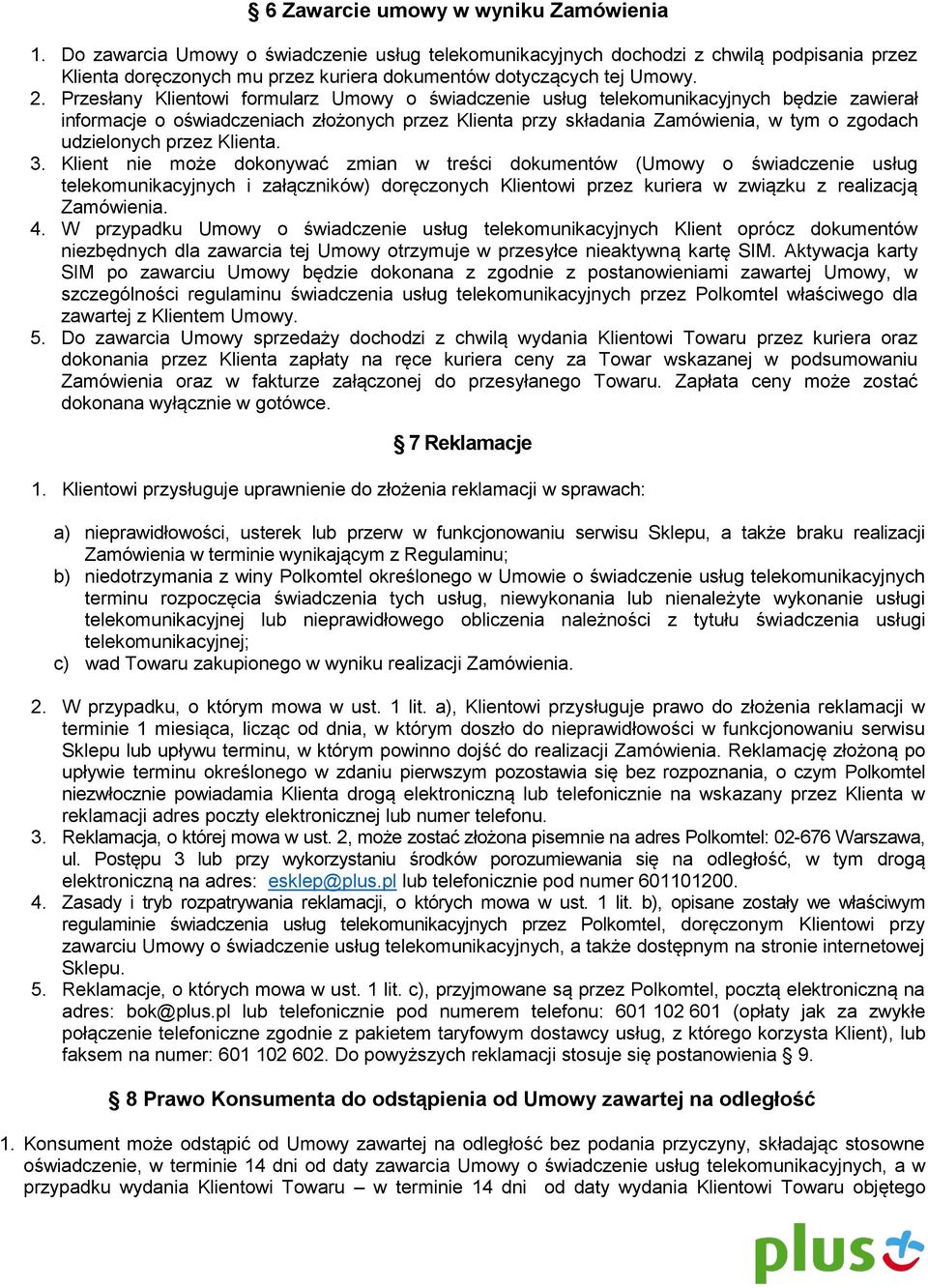 Przesłany Klientowi formularz Umowy o świadczenie usług telekomunikacyjnych będzie zawierał informacje o oświadczeniach złożonych przez Klienta przy składania Zamówienia, w tym o zgodach udzielonych
