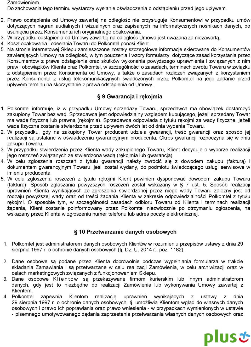 usunięciu przez Konsumenta ich oryginalnego opakowania. 3. W przypadku odstąpienia od Umowy zawartej na odległość Umowa jest uważana za niezawartą. 4.