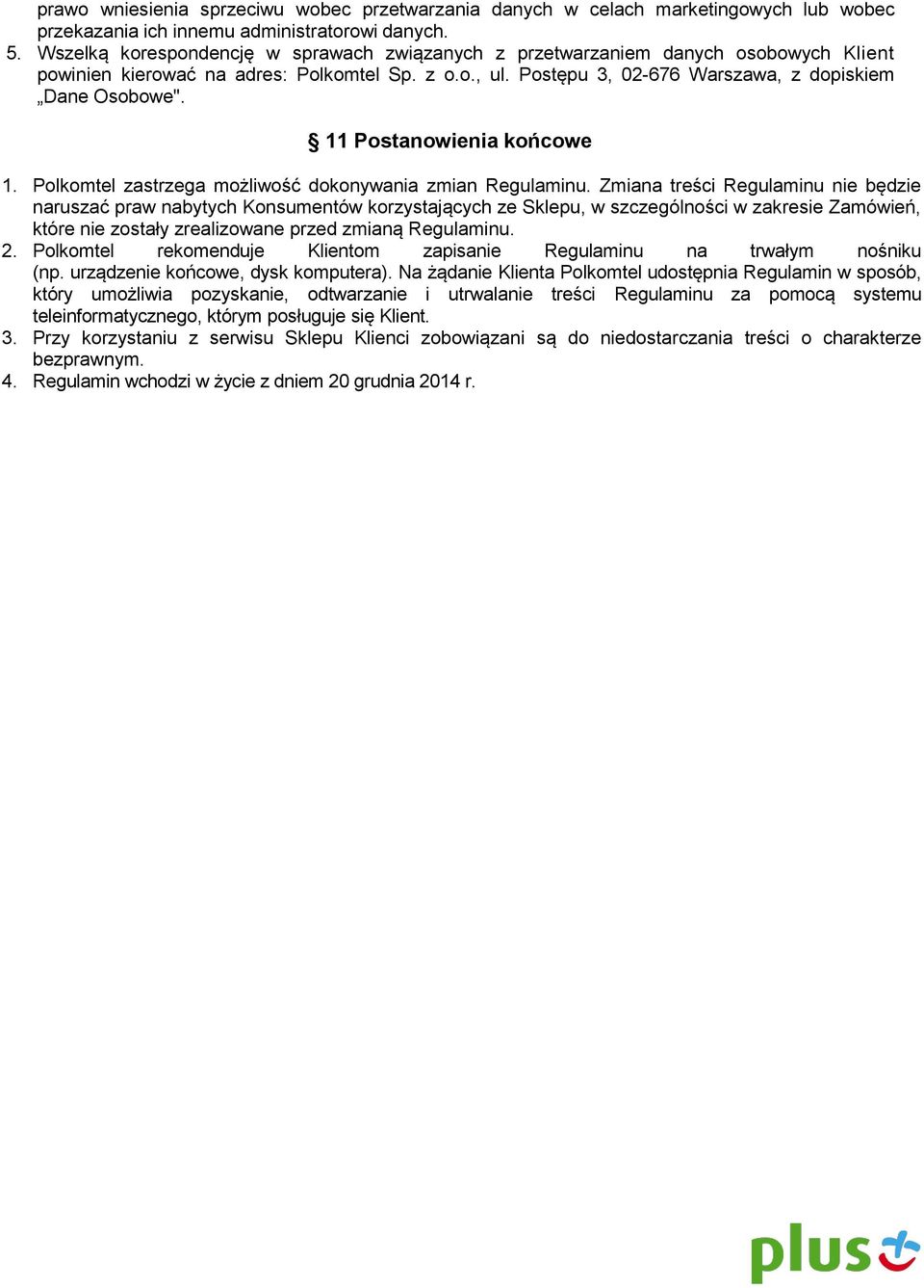 11 Postanowienia końcowe 1. Polkomtel zastrzega możliwość dokonywania zmian Regulaminu.
