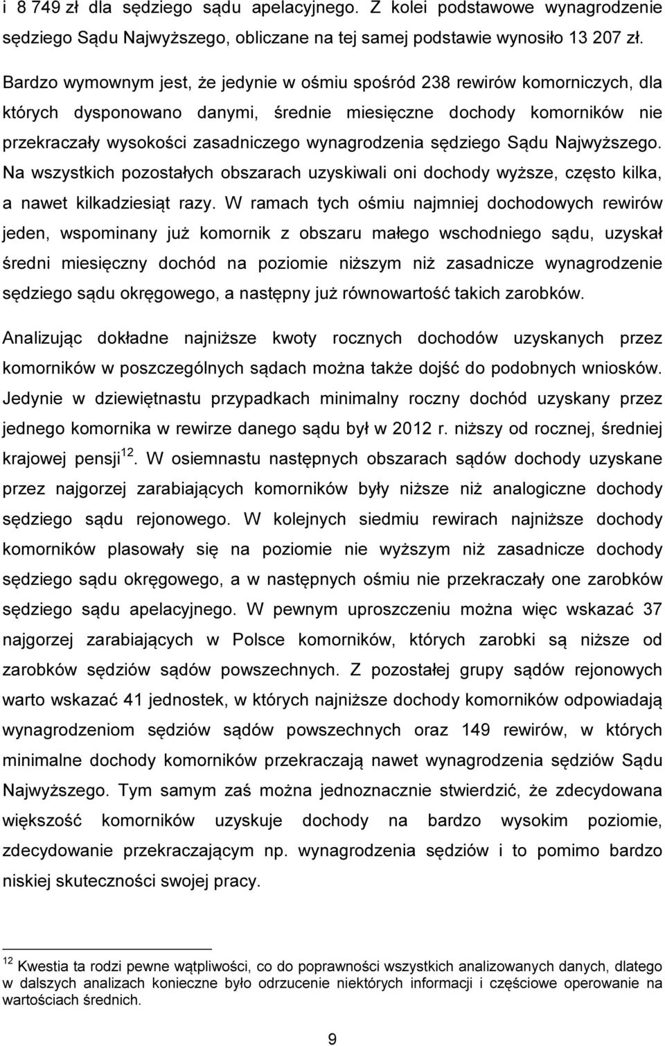 sędziego Sądu Najwyższego. Na wszystkich pozostałych obszarach uzyskiwali oni dochody wyższe, często kilka, a nawet kilkadziesiąt razy.