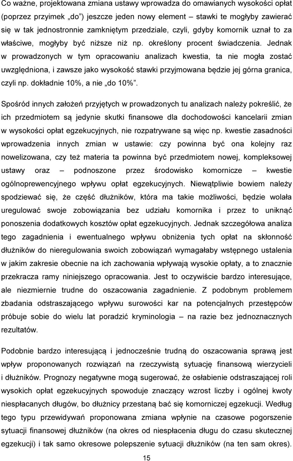 Jednak w prowadzonych w tym opracowaniu analizach kwestia, ta nie mogła zostać uwzględniona, i zawsze jako wysokość stawki przyjmowana będzie jej górna granica, czyli np. dokładnie 10%, a nie do 10%.