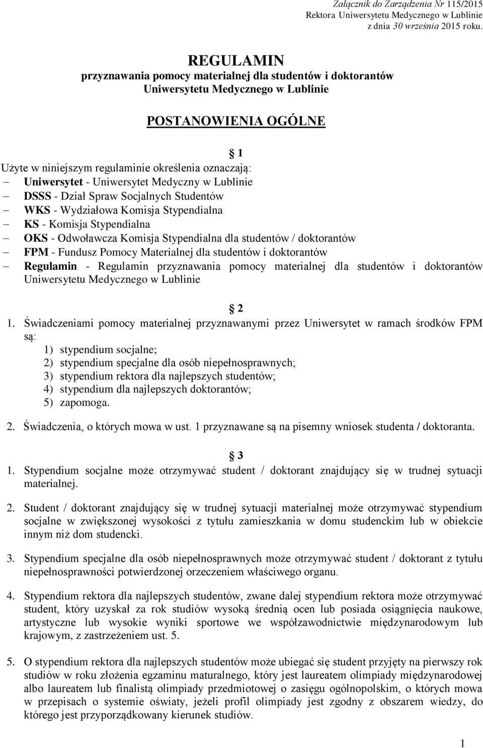 Uniwersytet Medyczny w Lublinie DSSS - Dział Spraw Socjalnych Studentów WKS - Wydziałowa Komisja Stypendialna KS - Komisja Stypendialna OKS - Odwoławcza Komisja Stypendialna dla studentów /