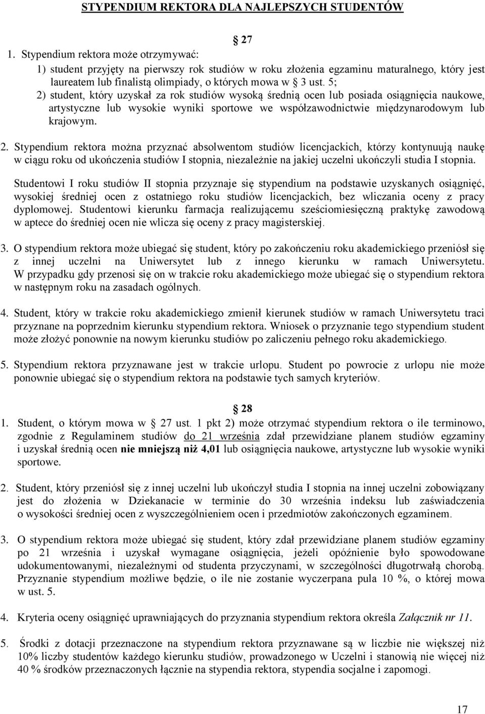 5; 2) student, który uzyskał za rok studiów wysoką średnią ocen lub posiada osiągnięcia naukowe, artystyczne lub wysokie wyniki sportowe we współzawodnictwie międzynarodowym lub krajowym. 2.