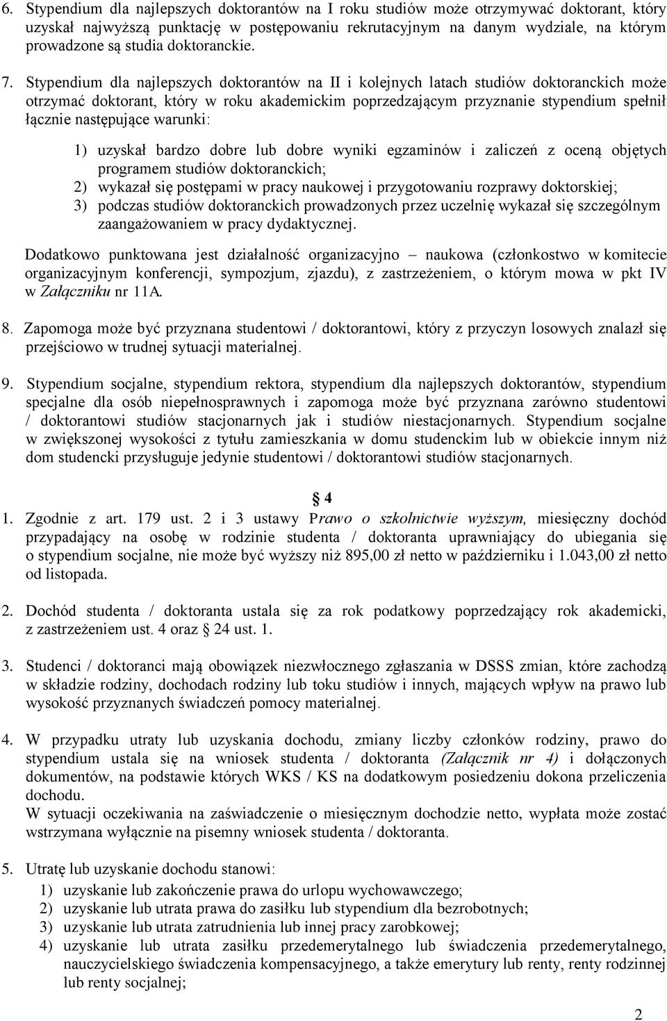 Stypendium dla najlepszych doktorantów na II i kolejnych latach studiów doktoranckich może otrzymać doktorant, który w roku akademickim poprzedzającym przyznanie stypendium spełnił łącznie