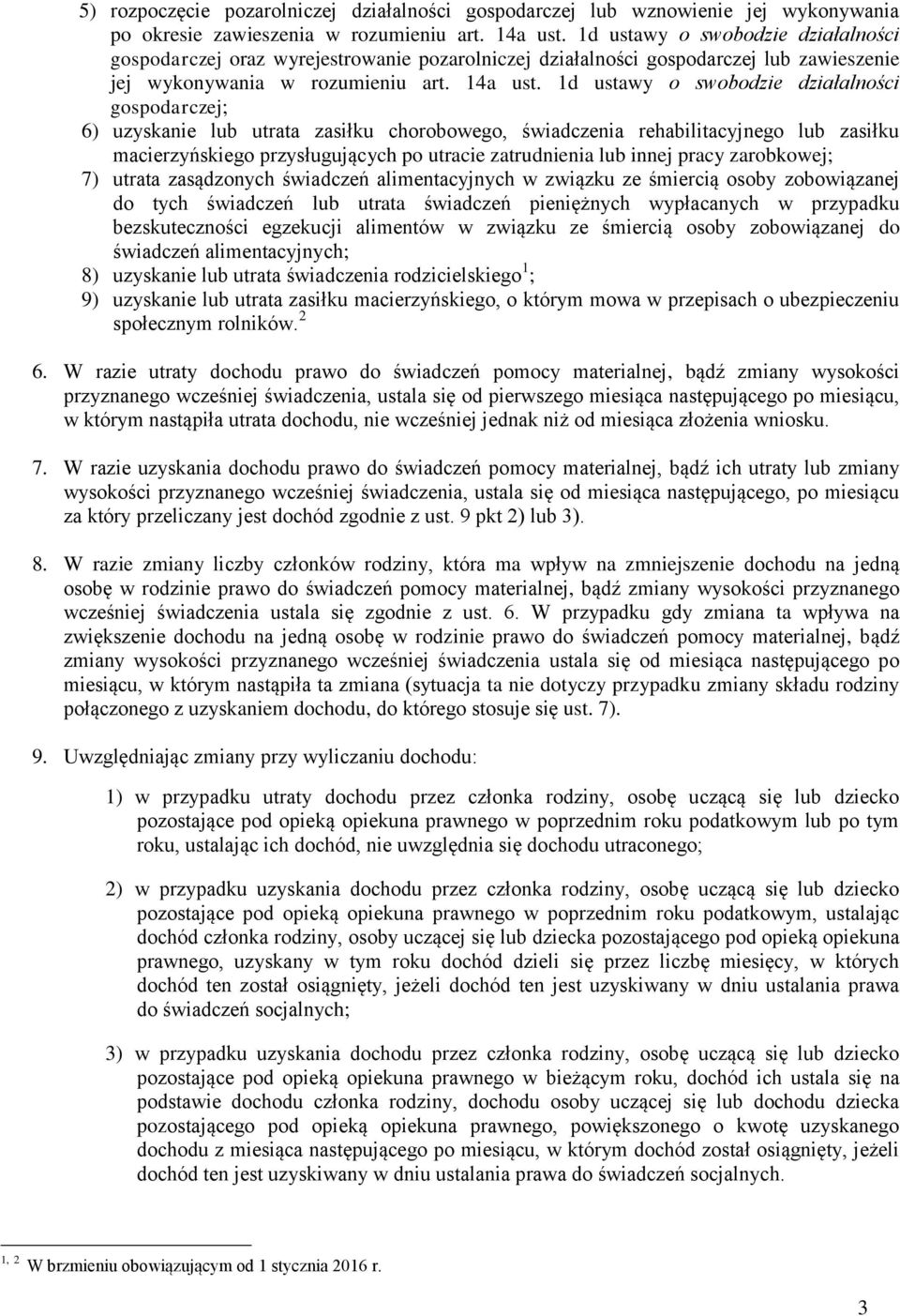 1d ustawy o swobodzie działalności gospodarczej; 6) uzyskanie lub utrata zasiłku chorobowego, świadczenia rehabilitacyjnego lub zasiłku macierzyńskiego przysługujących po utracie zatrudnienia lub