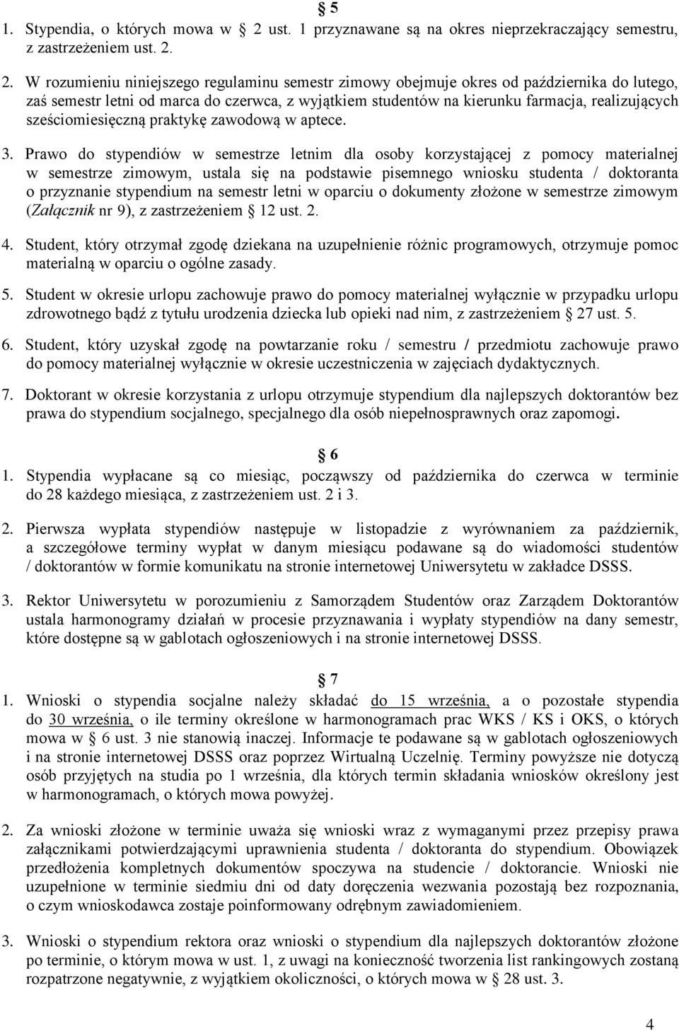 2. W rozumieniu niniejszego regulaminu semestr zimowy obejmuje okres od października do lutego, zaś semestr letni od marca do czerwca, z wyjątkiem studentów na kierunku farmacja, realizujących