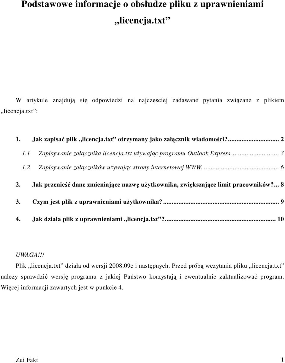 Jak przenieść dane zmieniające nazwę uŝytkownika, zwiększające limit pracowników?... 8 3. Czym jest plik z uprawnieniami uŝytkownika?... 9 4. Jak działa plik z uprawnieniami licencja.txt?... 10 UWAGA!