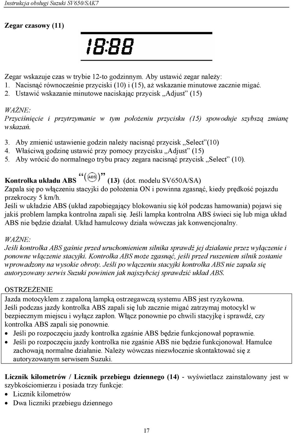 Aby zmienić ustawienie godzin należy nacisnąć przycisk Select (10) 4. Właściwą godzinę ustawić przy pomocy przycisku Adjust (15) 5.