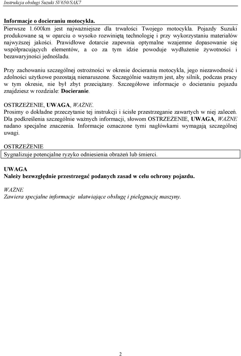 Prawidłowe dotarcie zapewnia optymalne wzajemne dopasowanie się współpracujących elementów, a co za tym idzie powoduje wydłużenie żywotności i bezawaryjności jednośladu.