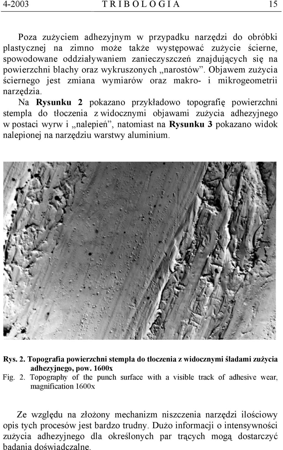 Na Rysunku 2 pokazano przykładowo topografię powierzchni stempla do tłoczenia z widocznymi objawami zużycia adhezyjnego w postaci wyrw i nalepień, natomiast na Rysunku 3 pokazano widok nalepionej na