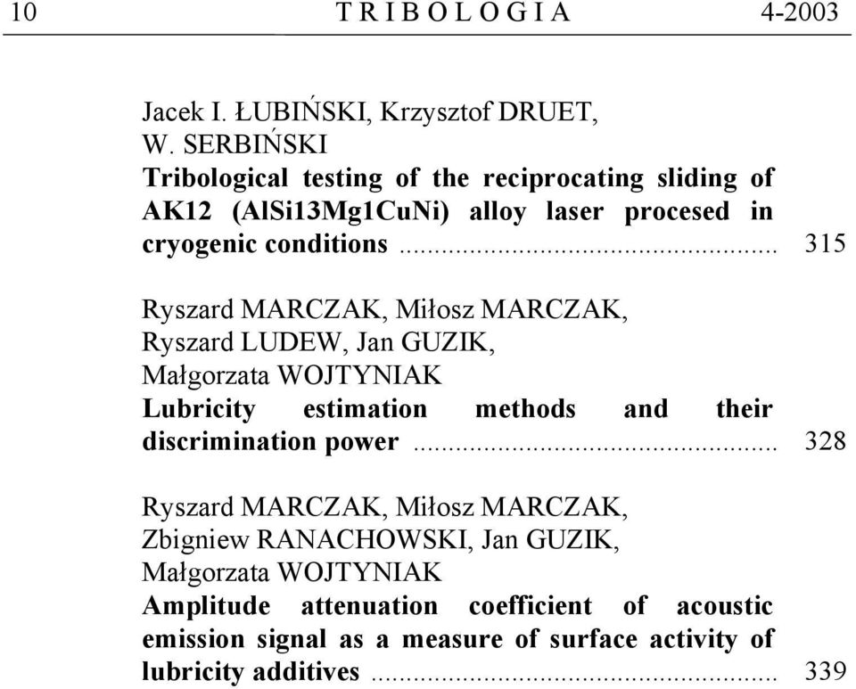 .. 315 Ryszard MARCZAK, Miłosz MARCZAK, Ryszard LUDEW, Jan GUZIK, Małgorzata WOJTYNIAK Lubricity estimation methods and their discrimination