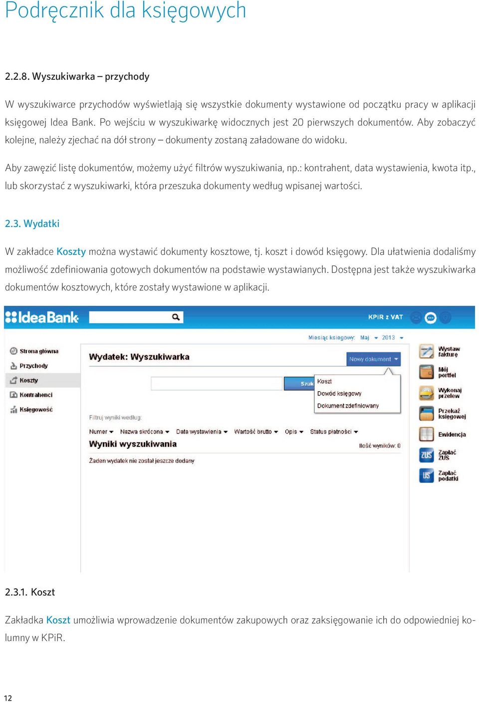 Aby zawęzić listę dokumentów, możemy użyć filtrów wyszukiwania, np.: kontrahent, data wystawienia, kwota itp., lub skorzystać z wyszukiwarki, która przeszuka dokumenty według wpisanej wartości. 2.3.