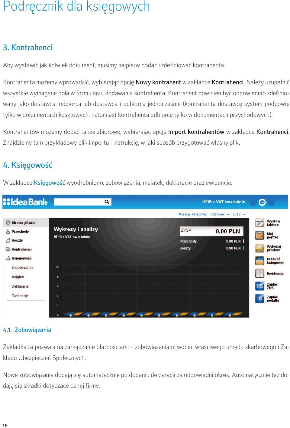 Kontrahent powinien być odpowiednio zdefiniowany jako dostawca, odbiorca lub dostawca i odbiorca jednocześnie (kontrahenta dostawcę system podpowie tylko w dokumentach kosztowych, natomiast