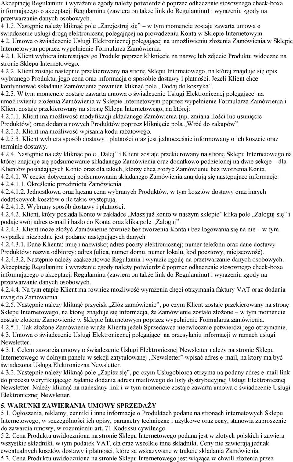 Następnie należy kliknąć pole Zarejestruj się w tym momencie zostaje zawarta umowa o świadczenie usługi drogą elektroniczną polegającej na prowadzeniu Konta w Sklepie Internetowym. 4.2.