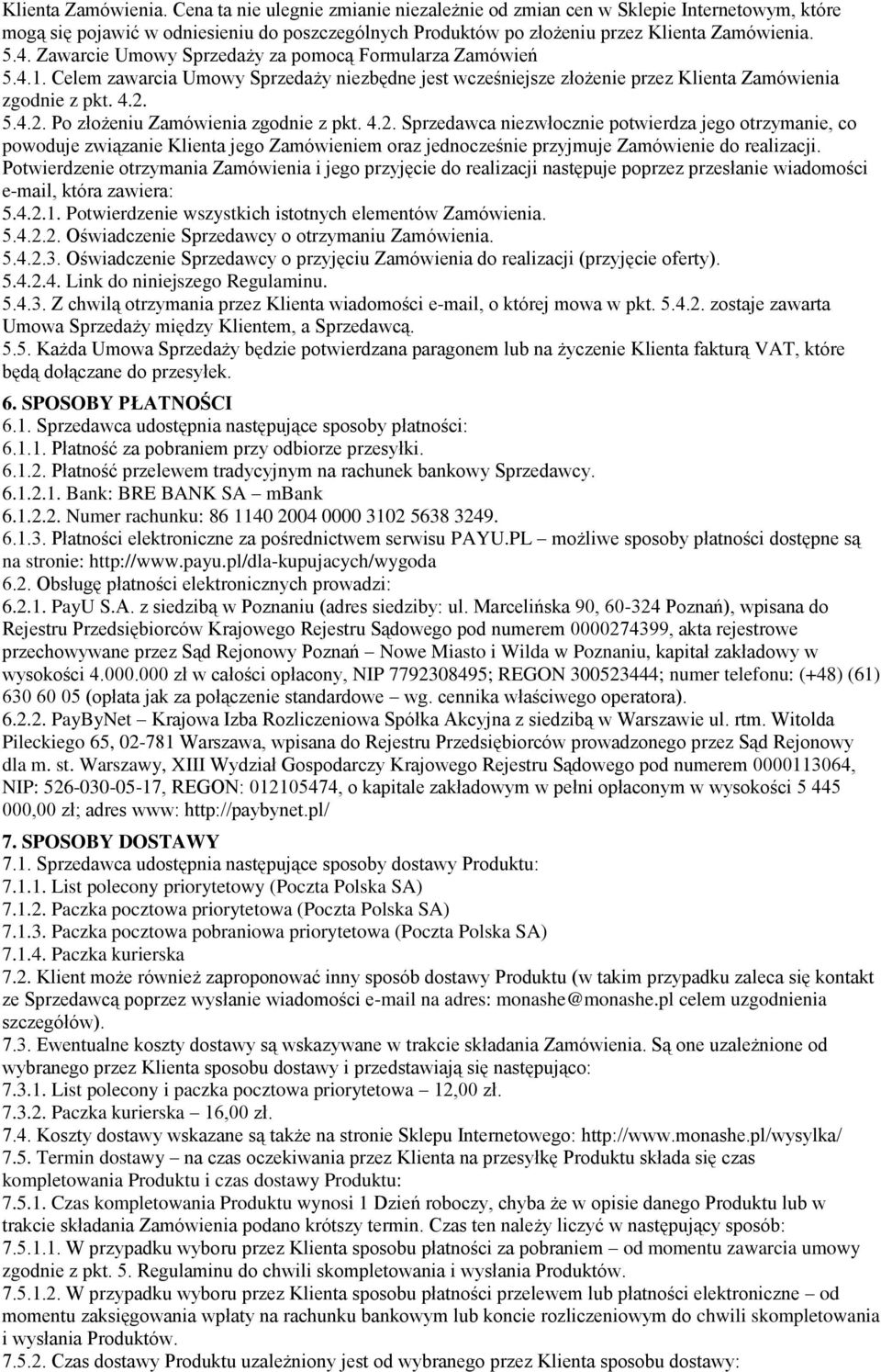 5.4.2. Po złożeniu Zamówienia zgodnie z pkt. 4.2. Sprzedawca niezwłocznie potwierdza jego otrzymanie, co powoduje związanie Klienta jego Zamówieniem oraz jednocześnie przyjmuje Zamówienie do realizacji.