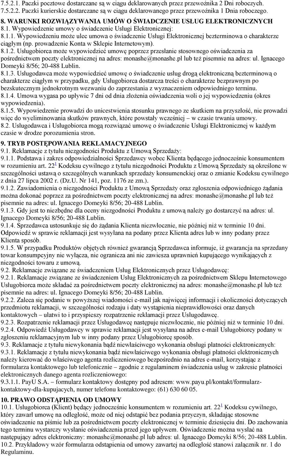 prowadzenie Konta w Sklepie Internetowym). 8.1.2. Usługobiorca może wypowiedzieć umowę poprzez przesłanie stosownego oświadczenia za pośrednictwem poczty elektronicznej na adres: monashe@monashe.