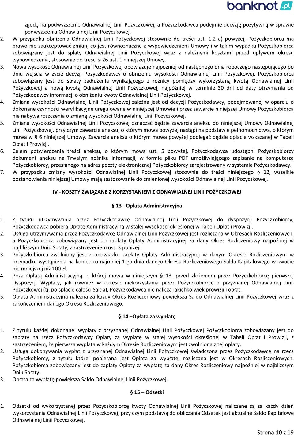 2 a) powyżej, Pożyczkobiorca ma prawo nie zaakceptować zmian, co jest równoznaczne z wypowiedzeniem Umowy i w takim wypadku Pożyczkobiorca zobowiązany jest do spłaty Odnawialnej Linii Pożyczkowej