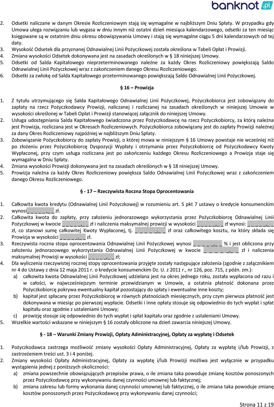 wymagalne ciągu 5 dni kalendarzowych od tej daty. 3. Wysokość Odsetek dla przyznanej Odnawialnej Linii Pożyczkowej została określona w Tabeli Opłat i Prowizji. 4.