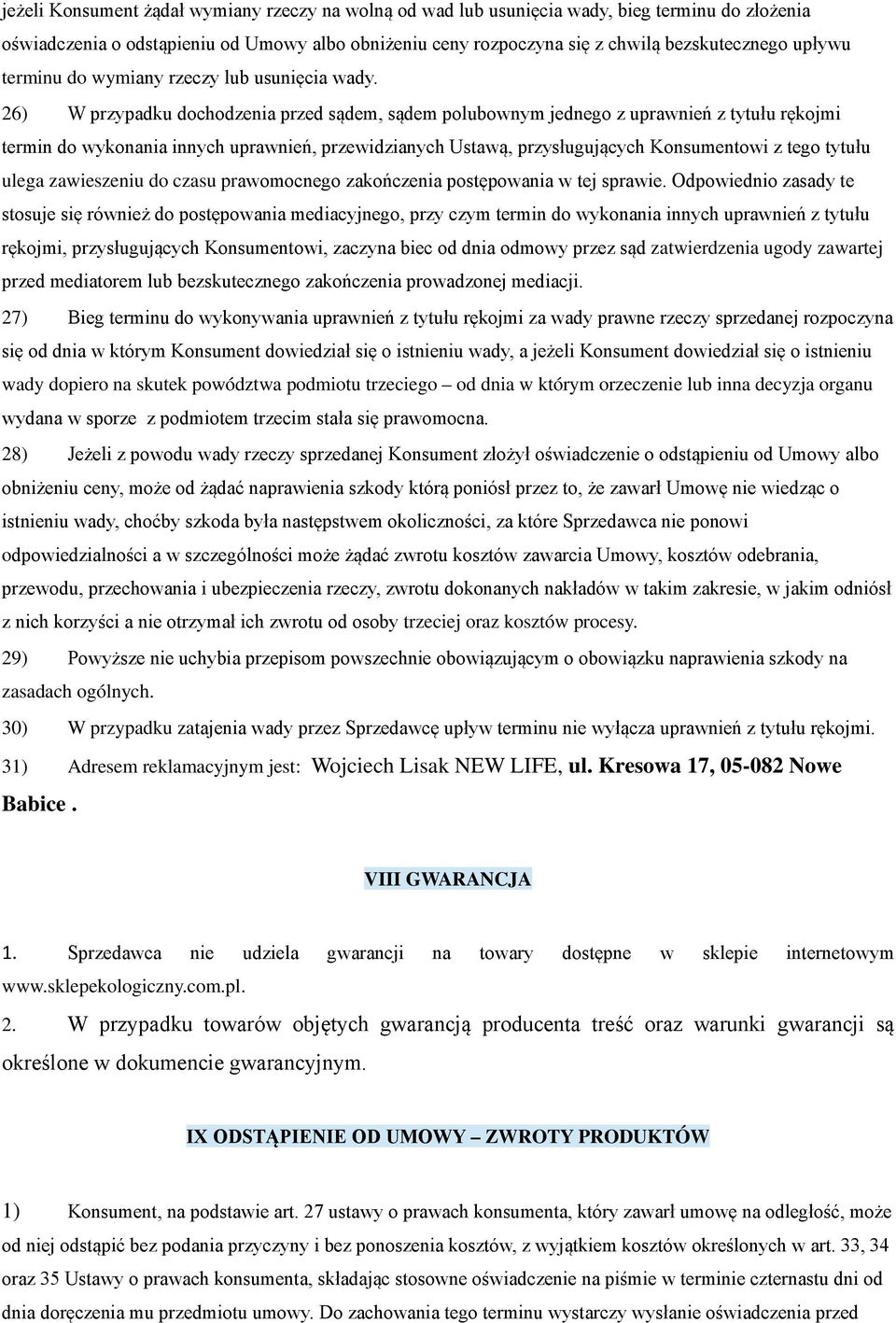 26) W przypadku dochodzenia przed sądem, sądem polubownym jednego z uprawnień z tytułu rękojmi termin do wykonania innych uprawnień, przewidzianych Ustawą, przysługujących Konsumentowi z tego tytułu