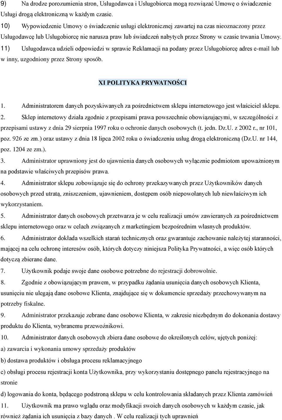 Umowy. 11) Usługodawca udzieli odpowiedzi w sprawie Reklamacji na podany przez Usługobiorcę adres e-mail lub w inny, uzgodniony przez Strony sposób. XI POLITYKA PRYWATNOŚCI 1.