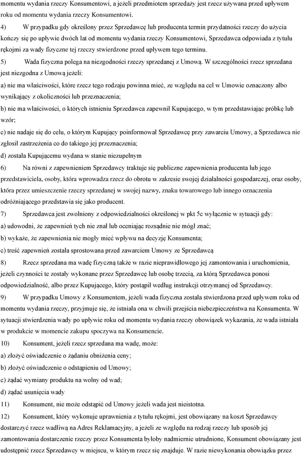 rękojmi za wady fizyczne tej rzeczy stwierdzone przed upływem tego terminu. 5) Wada fizyczna polega na niezgodności rzeczy sprzedanej z Umową.