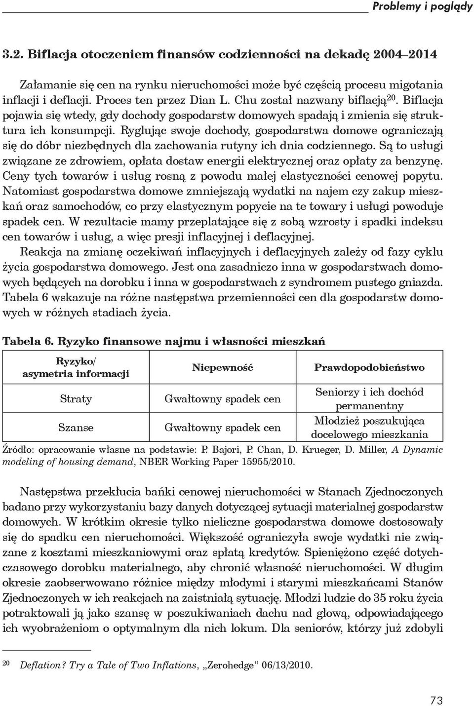 Ryglując swoje dochody, gospodarstwa domowe ograniczają się do dóbr niezbędnych dla zachowania rutyny ich dnia codziennego.