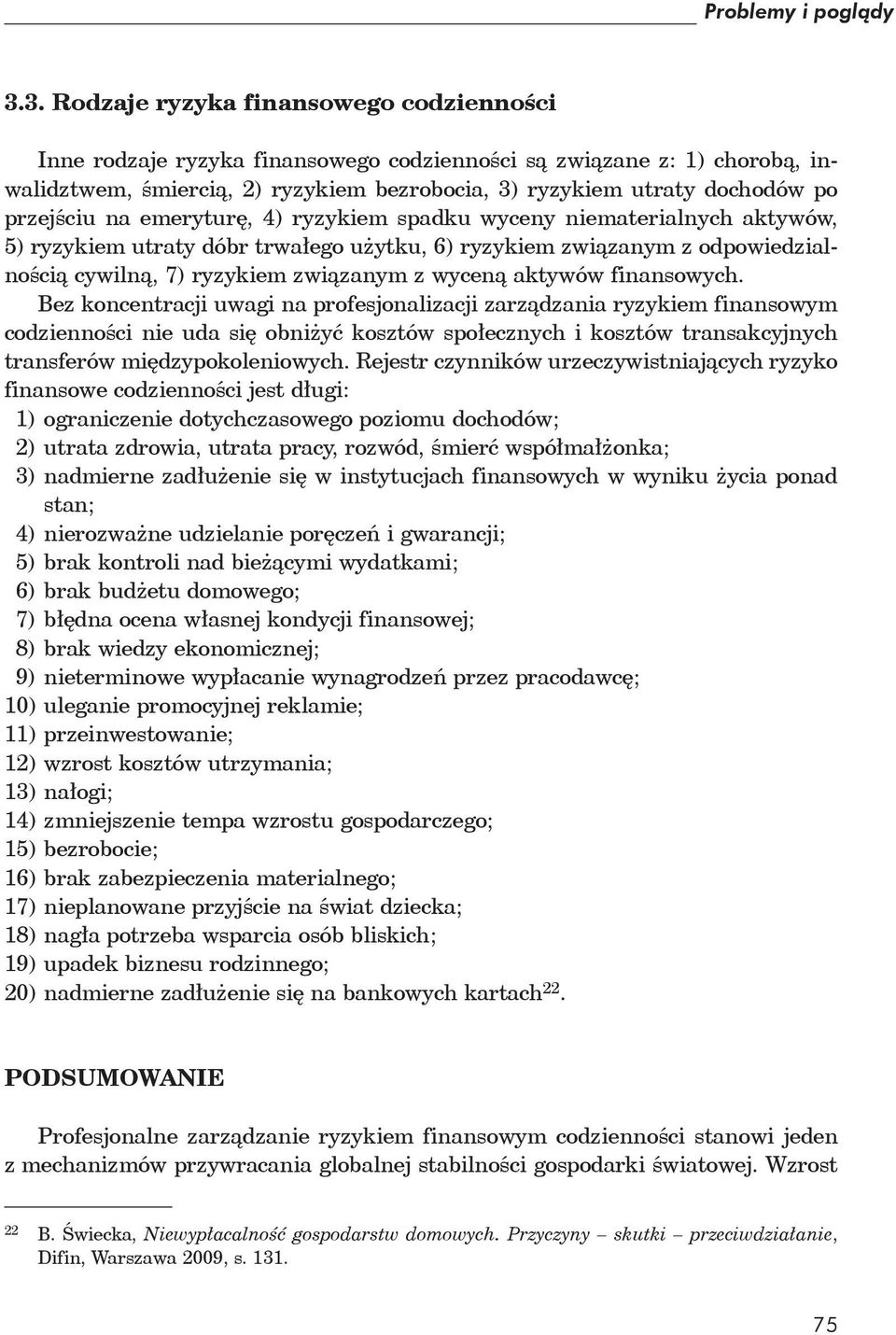 przejściu na emeryturę, 4) ryzykiem spadku wyceny niematerialnych aktywów, 5) ryzykiem utraty dóbr trwałego użytku, 6) ryzykiem związanym z odpowiedzialnością cywilną, 7) ryzykiem związanym z wyceną