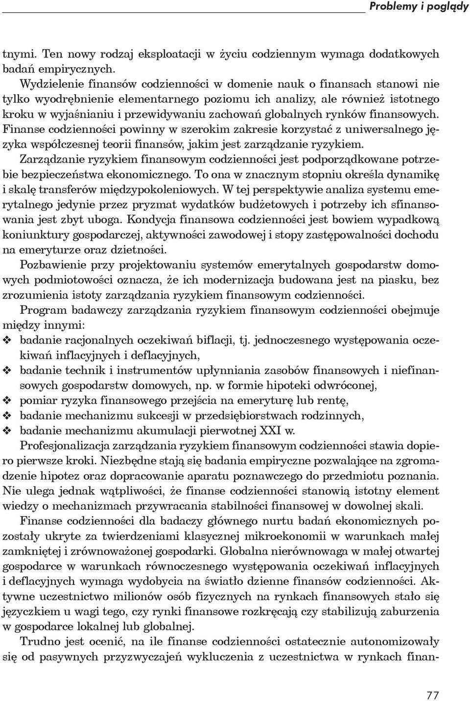 globalnych rynków finansowych. Finanse codzienności powinny w szerokim zakresie korzystać z uniwersalnego języka współczesnej teorii finansów, jakim jest zarządzanie ryzykiem.