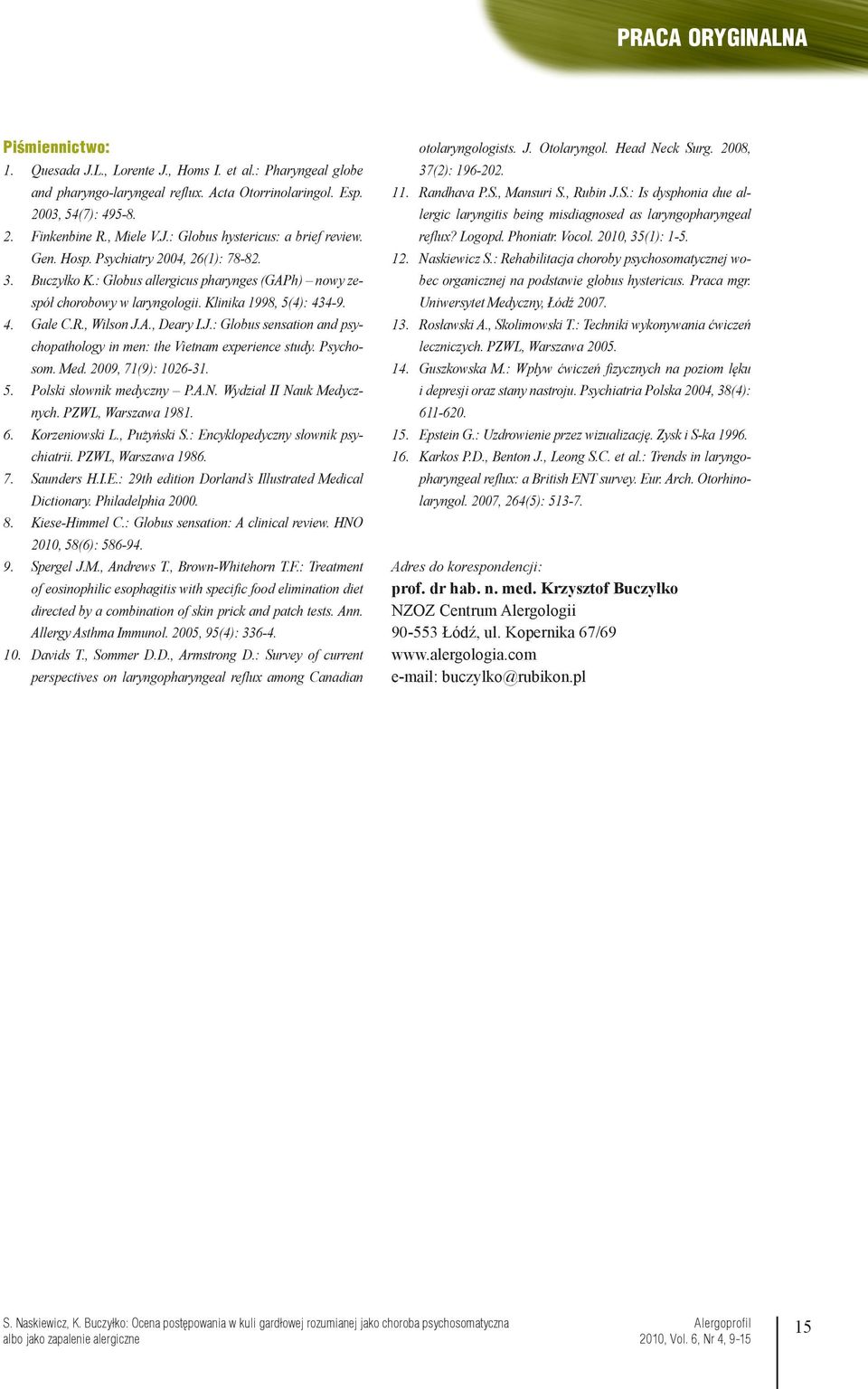 Klinika 1998, 5(4): 434-9. Gale C.R., Wilson J.A., Deary I.J.: Globus sensation and psychopathology in men: the Vietnam experience study. Psychosom. Med. 2009, 71(9): 1026-31.