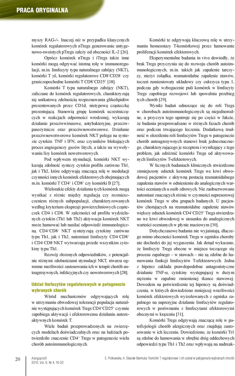 Komórki T typu naturalnego zabójcy (NKT), zaliczane do komórek regulatorowych, charakteryzują się unikatową zdolnością rozpoznawania glikolipidów prezentowanych przez CD1d, nietypową cząsteczkę