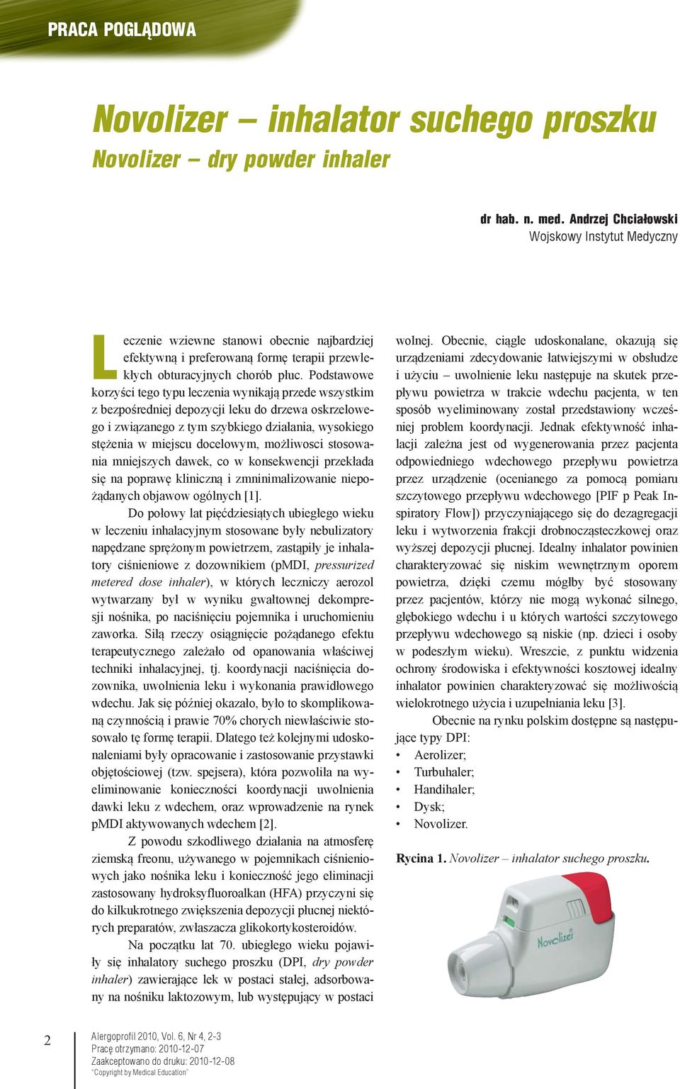 Podstawowe korzyści tego typu leczenia wynikają przede wszystkim z bezpośredniej depozycji leku do drzewa oskrzelowego i związanego z tym szybkiego działania, wysokiego stężenia w miejscu docelowym,